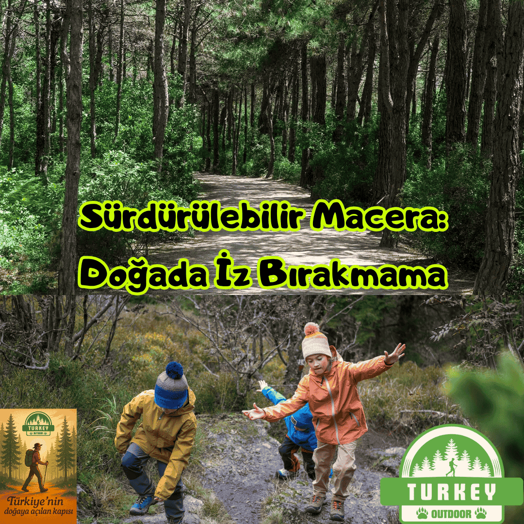 Sürdürülebilir Macera: Doğada İz Bırakmamanın 7 Altın Kuralı